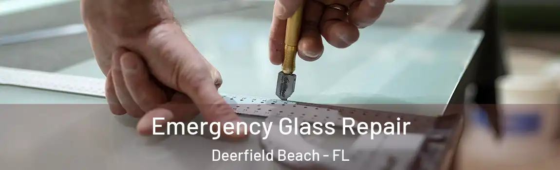  Emergency Glass Repair Deerfield Beach - FL