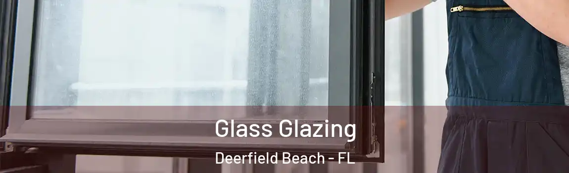  Glass Glazing Deerfield Beach - FL